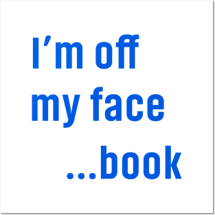 I'm Off My face ... book Funny QUotes Posters and Art